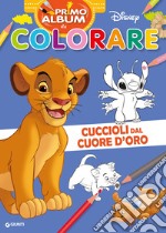 Cuccioli dal cuore d'oro. Re Leone. Primo album da colorare Disney libro