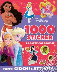 Ragazze coraggiose. 1000 sticker Disney. Tanti giochi e attività. Ediz. a colori libro