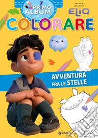 Elio. Avventura fra le stelle. Primo album da colorare