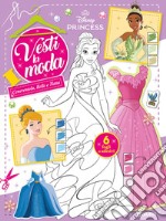 Cenerentola, Belle e Tiana. Principesse Disney. Vesti la moda. Con adesivi. Ediz. a colori libro