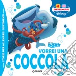 Vorrei una coccola. Alla ricerca di Dory. Ediz. a colori libro