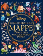 Il grande libro delle mappe. Una guida ai magici mondi Disney. Ediz. a colori libro