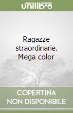 Ragazze straordinarie. Mega color libro