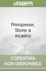 Principesse. Storie a incastro libro