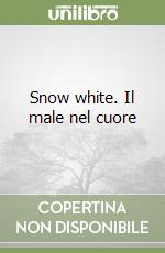 Snow white. Il male nel cuore libro