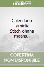 Calendario famiglia Stitch ohana means.. libro