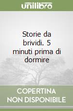 Storie da brividi. 5 minuti prima di dormire libro