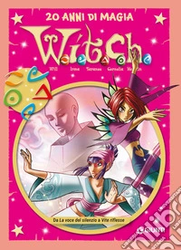 W.i.t.c.h. 20 anni di magia. Vol. 7: Da La voce del silenzio a Vite riflesse libro
