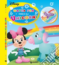 Minni e gli unicorni. Water pen. Ediz. a colori. Con penna ad acqua libro