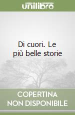 Di cuori. Le più belle storie libro