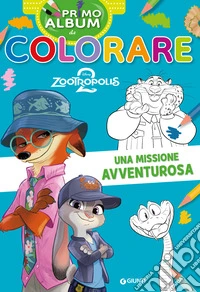 Una missione avventurosa. Zootropolis 2. Primo album da colorare. Ediz. a colori libro