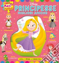 Principesse migliori amiche. Gioca e impara a conoscerle. Libro maxi puzzle Disney libro