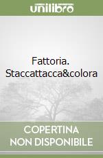 Fattoria. Staccattacca&colora libro