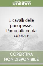 I cavalli delle principesse. Primo album da colorare libro