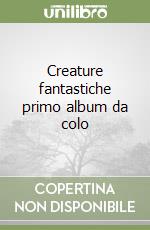 Creature fantastiche primo album da colo libro