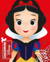 Una dolce principessa. Biancaneve. Sagomini. Ediz. a colori libro