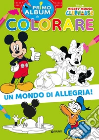 Un mondo di allegria! Mickey Mouse Clubhouse. Primo album da colorare. Ediz. a colori libro