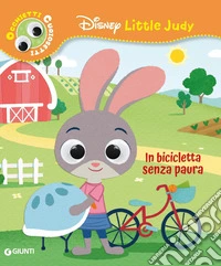 In bicicletta senza paura. Disney Little Judy. Occhietti curiosetti. Ediz. a colori libro