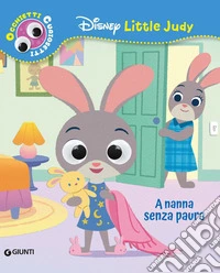A nanna senza paura. Disney Little Judy. Occhietti curiosetti. Ediz. a colori libro