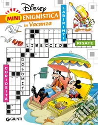 Mini enigmistica Disney in vacanza. Curiosità. Labirinti. Risate libro