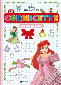 Colori in festa. Le cornicette. Disney Princess. Ediz. a colori
