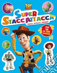 Toy Story. Superstaccattacca. Gioca, attacca, impara! Con adesivi. Ediz. a colori libro