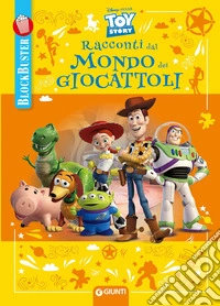 Racconti dal mondo dei giocattoli. Toy Story. Blockbuster. Ediz. a colori libro