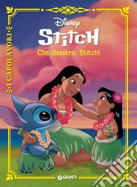 Che disastro, Stitch!. Lilo & Stitch. I capolavori libro