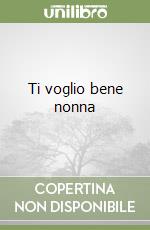 Ti voglio bene nonna libro