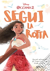 Segui la rotta. Racconti motivazionali per trovare la propria strada nel mondo. Oceania 2