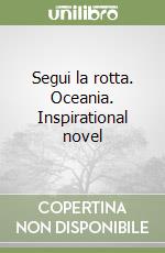 Segui la rotta. Oceania. Inspirational novel libro