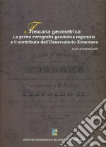 Toscana geometrica. La prima corografia geodetica regionale e il contributo dell'Osservatorio Ximeniano libro