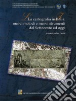 La cartografia in Italia. Nuovi metodi e nuovi strumenti dal Settecento ad oggi libro