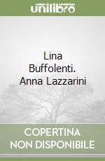 Lina Buffolenti. Anna Lazzarini libro