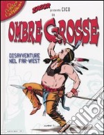 Zagor presenta Cico in Ombre grosse. Disavventure nel Far-West libro