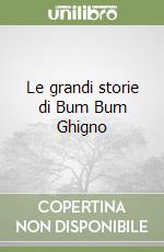 Le grandi storie di Bum Bum Ghigno libro