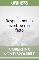 Rasputin non lo avrebbe mai fatto libro
