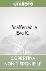 L'inafferrabile Eva K. libro