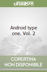 Android type one. Vol. 2