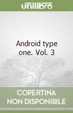 Android type one. Vol. 3