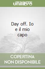 Day off. Io e il mio capo