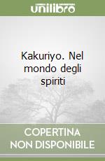 Kakuriyo. Nel mondo degli spiriti libro