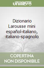 Dizionario Larousse mini español-italiano, italiano-spagnolo libro