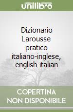 Dizionario Larousse pratico italiano-inglese, english-italian libro