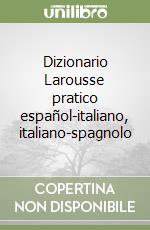 Dizionario Larousse pratico español-italiano, italiano-spagnolo libro