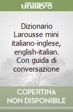 Dizionario Larousse mini italiano-inglese, english-italian. Con guida di conversazione libro