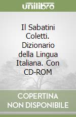 Il Sabatini Coletti. Dizionario della Lingua Italiana. Con CD-ROM libro