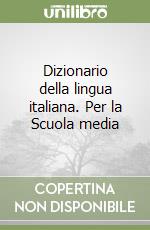 Dizionario della lingua italiana. Per la Scuola media