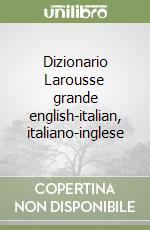 Dizionario Larousse grande english-italian, italiano-inglese libro