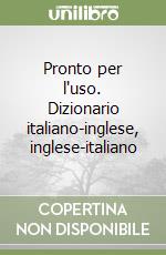 Pronto per l'uso. Dizionario italiano-inglese, inglese-italiano libro